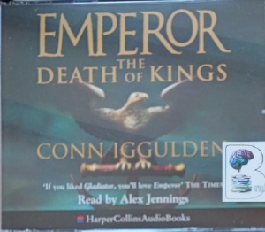 Emperor Book 2 - The Death of Kings written by Conn Iggulden performed by Alex Jennings on Audio CD (Abridged)